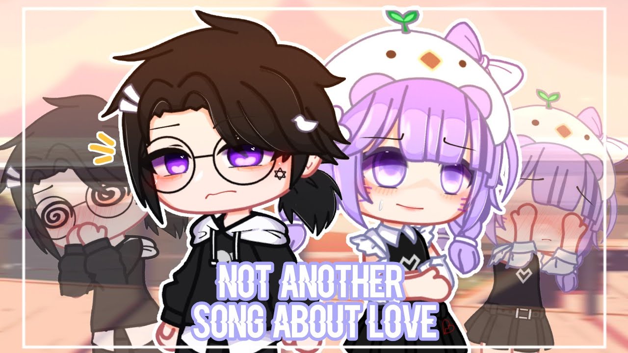 ° Not another song about love ° • GCMV •