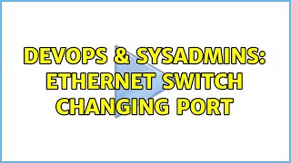 DevOps & SysAdmins: Ethernet switch changing port (2 Solutions!!)