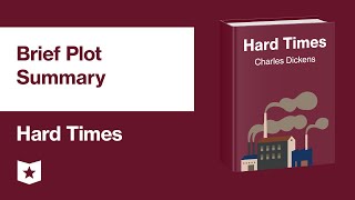 Hard Times by Charles Dickens | Brief Plot Summary Profile