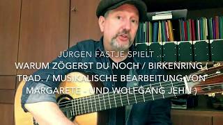 Video thumbnail of "Warum zögerst du noch / Birkenring ( Trad. Text/Musik-Bearbeitung von Margarete und Wolfgang Jehn )"