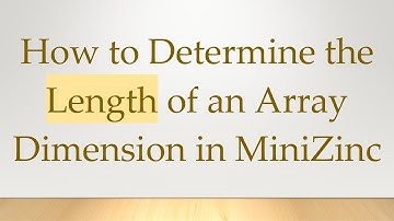 How to Determine the Length of an Array Dimension in MiniZinc
