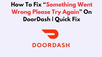 How To Fix “Something Went Wrong Please Try Again” On DoorDash | Quick Fix