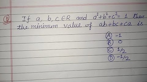 If a, b, c belongs R and a²+b²+c²=1 then the minimum value of ab + bc + ca is.. | class 10 maths 