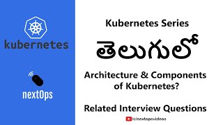 02 - Architecture and Components of Kubernetes