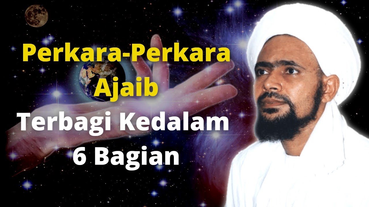 Perkara-Perkara Ajaib Terbagi Kedalam 6 Bagian - Habib Umar Bin Hafidz
