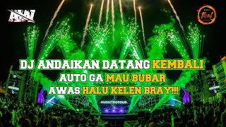 DJ ANDAIKAN DATANG KEMBALI‼️AUTO GA MAU BUBAR‼️AWAS HALU KELEN BRAY‼️