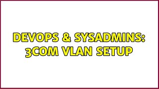 DevOps & SysAdmins: 3com Vlan setup Profile