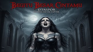 Download Lagu D’PASPOR – BEGITU BESAR CINTAMU | GOTHIC METAL COVER MP3 Download Lagu D’PASPOR – BEGITU BESAR CINTAMU | GOTHIC METAL COVER MP3