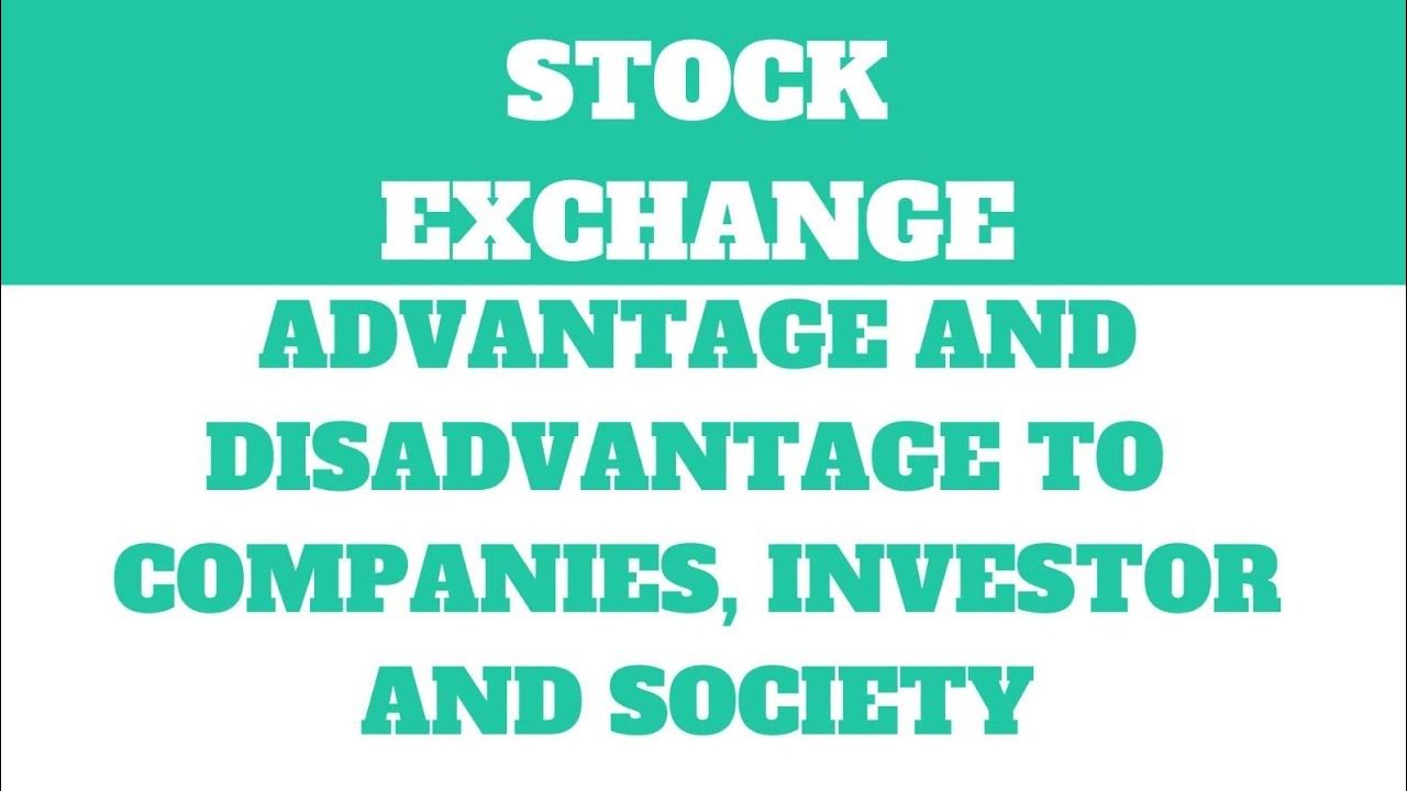 Advantage and disadvantage of stock exchange to companies, investors ...