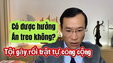 Tội gây rối trật tự công cộng có được hưởng án treo không?