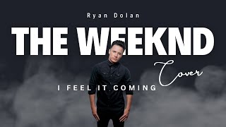 I Feel It Coming - The Weeknd (Ryan Dolan Cover)