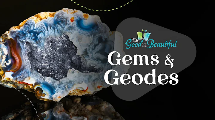 Gems and Geodes | Geology | The Good and the Beautiful