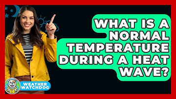 What Is A Normal Temperature During A Heat Wave? - Weather Watchdog
