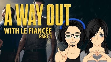 A Way Out with Le Fiancèe | Part 1