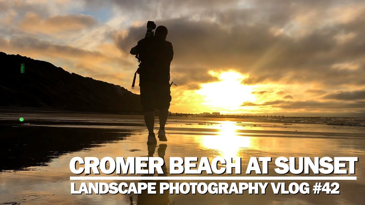 Cromer Beach at Sunset - Landscape Photography Vlog #42