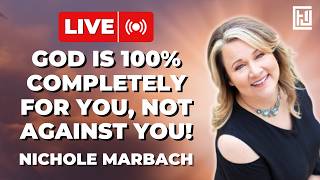 God is 100% Completely For You, Not Against You! | Nichole Marbach