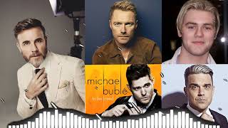 Michael Buble, Gary Barlow, Robbie Williams, Ronan Keating, Brian McFedden Best Songs All Time