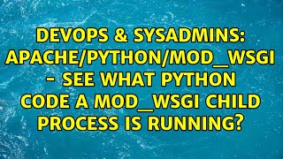 apache/python/mod_wsgi - See what python code a mod_wsgi child process is running