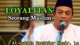 Loyalitas Seorang Muslim - Al-Ustadz Bachtiar Nasir, Lc