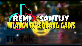 DJ HILANGNYA SEORANG GADIS REMIX SANTUY 🔥 NYAMAN DI TELINGA 🔈