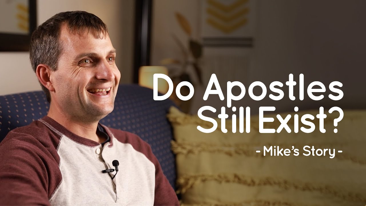 Do Apostles Still Exist? l Mike’s Story