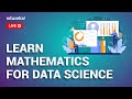 Understanding the Role of Mathematics in Data Science and Learning Strategies | Edureka Live