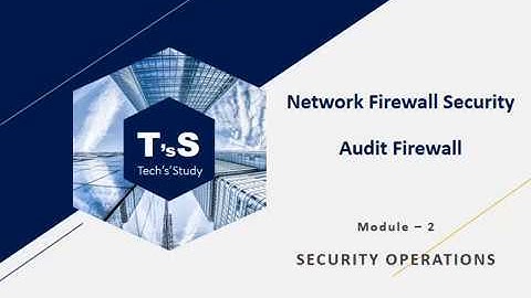 Module – 2 || Network Firewall Security || Audit Firewall || SECURITY OPERATIONS