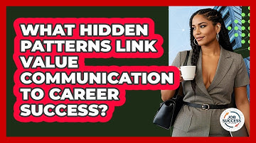 What Hidden Patterns Link Value Communication To Career Success? - Job Success Network
