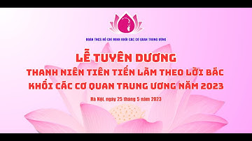 Trực tiếp: Lễ tuyên dương Thanh niên Tiên tiến làm theo lời Bác khối Các cơ quan Trung ương năm 2023