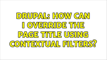 Drupal: How can I override the page title using contextual filters?