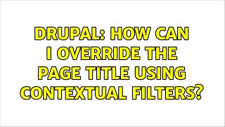 Drupal: How can I override the page title using contextual filters