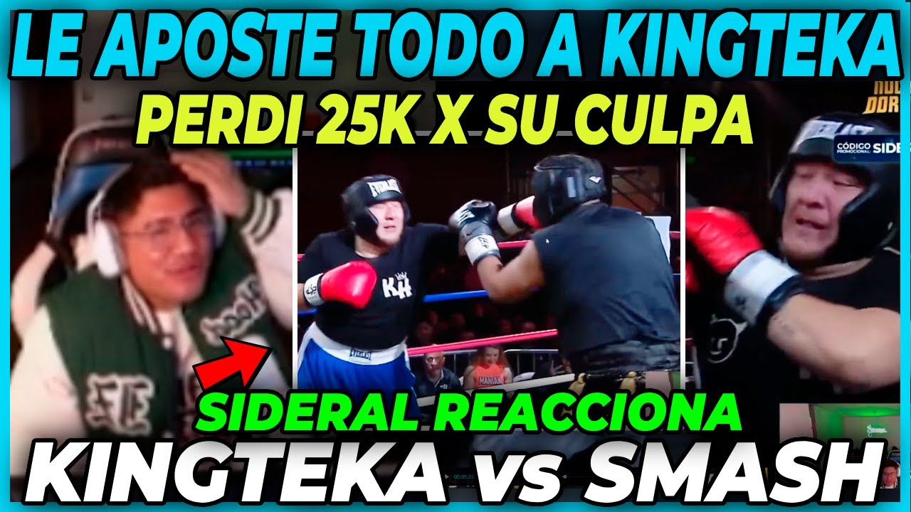 😲PERDI 25 MIL SOLES X SU CULPA 😲 SIDERAL REACCIONA A LA PELEA DE SMASH vs KINGTEKA