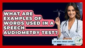 What Are Examples Of Words Used In A Speech Audiometry Test? - Ear Nose Throat Expert