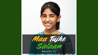 Maa Tujhe Salaam - Anukriti