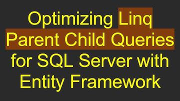 Optimizing Linq Parent Child Queries for SQL Server with Entity Framework