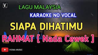 Siapa Dihatimu ( Rahmat ) nada cewek | Karaoke no vocal