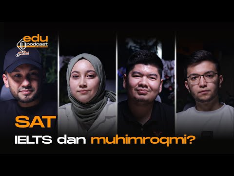 SAT - IELTSdan muhimroqmi? | Edu Podcast 9-son Ma'rifat Jamalova & Abdulaziz Sharopov
