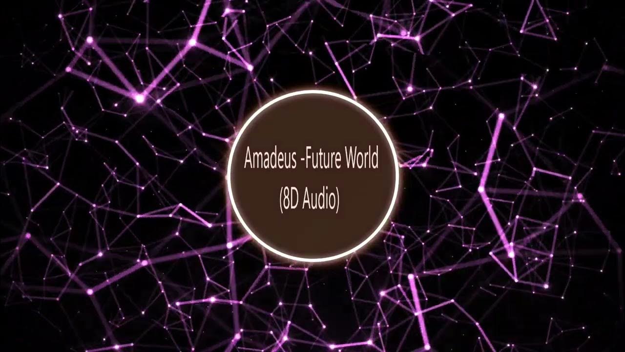 Amadeus Future World (8D AUDIO) YouTube
