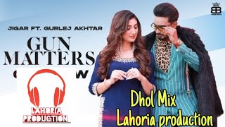 gun matters || dhol remix || Jigar Ft.Lahoria production music Panjabi songs 2021 mix