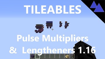 TILEABLES - Pulse Multipliers & Lengtheners - Minecraft 1.16