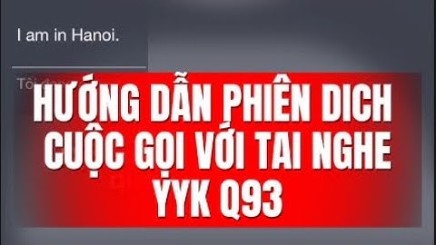 HƯỚNG DẪN PHIÊN DỊCH CUỘC GỌI VIDEO VÀ AUDIO VỚI TAI NGHE AI YYK Q93 - DUCLETECHPRO