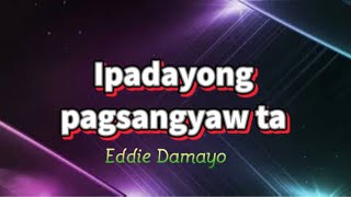 Vignette de la vidéo "IPADAYONG PAGSANGYAW TA -Eddie Damayo Song Cover Jovert Madera Music"