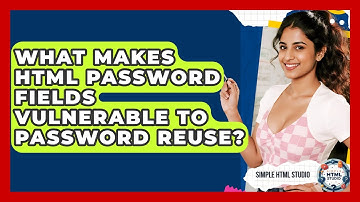 What Makes HTML Password Fields Vulnerable To Password Reuse? - Simple HTML Studio