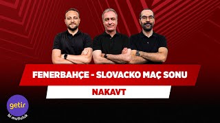 Fenerbahçe - Slovacko Maç Sonu | Önder Özen & Onur Tuğrul & Serkan Akkoyun | Nakavt