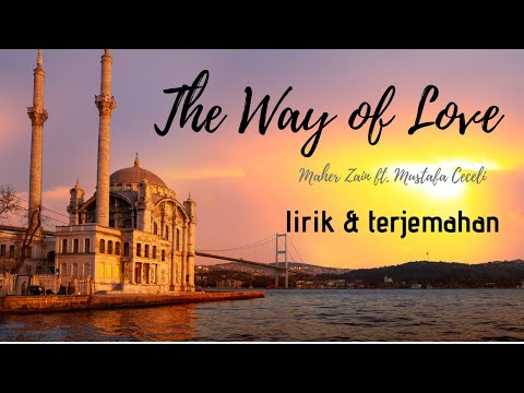 Terjemahan Lagu Maher Zain Ft. Mustafa Ceceli - The Way Of Love (Jalan Cinta)
