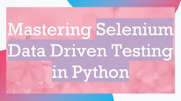Mastering Selenium Data Driven Testing in Python