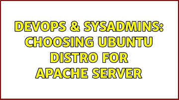 DevOps & SysAdmins: Choosing Ubuntu distro for Apache server