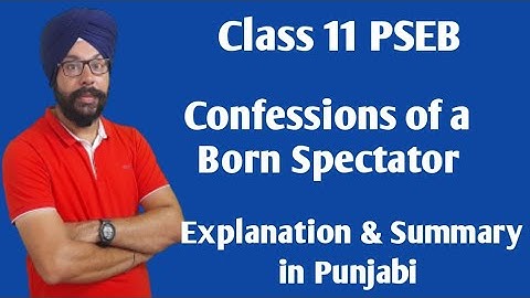 confessions of a born spectator class 11 explanation summary in punjabi 11th class general english