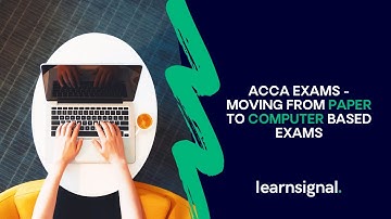 ACCA Exams - Moving From Paper to Computer Based Exams | Learnsignal.
