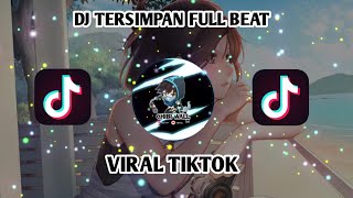 DJ TERSIMPAN FULL BEAT VIRAL TIKTOK